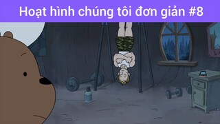 hoạt hình Chúng tôi đơn giản phần 8