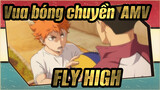 [Vua bóng chuyền!! AMV] FLY HIGH！！！