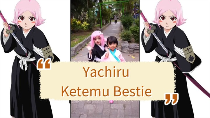 Yachiru ketemu bestie