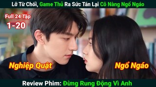 [Review Phim]Lỡ Từ Chối, Game Thủ Ra Sức Tán Lại Cô Nàng Ngổ Ngáo|Đừng Rung Động Vì Anh(Full 14-20)