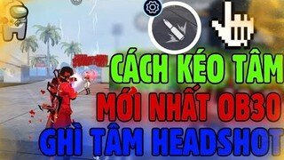 Cách Kéo Tâm Mới Nhất OB30 Giúp HeadShot 99.99% Tại Garena Free Fire