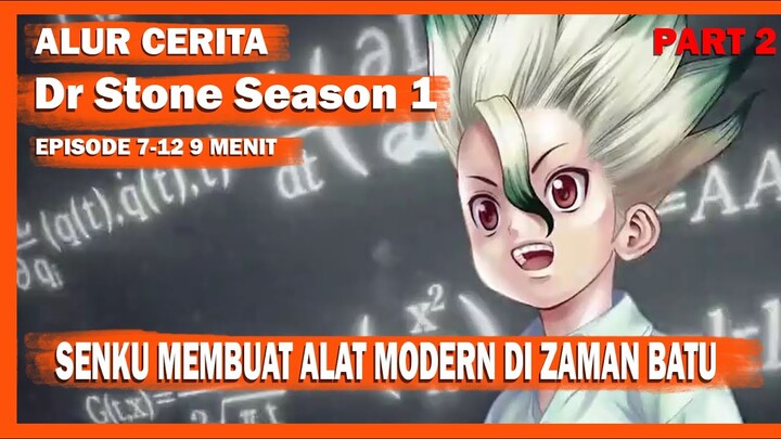 Alur Cerita Dr Stone Season 1 part 2 - Senku Menciptakan Berbagai Alat Modern Di Zaman Batu