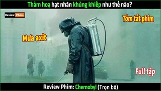 Thảm hoạ hạt nhân khủng khiếp như thế nào? - tóm tắt phim Chernobyl