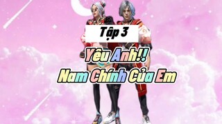 Phim Ngôn Tình Phiên Bản Free Fire “ YÊU ANH NAM CHÍNH CỦA EM “ TẬP 3