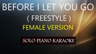 BEFORE I LET YOU GO ( FEMALE VERSION ) ( FREESTYLE ) PH KARAOKE PIANO by REQUEST (COVER_CY)