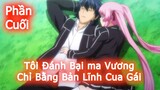 Tôi Đánh Bại Ma Vương Chỉ Bằng Bản Lĩnh Cua Gái | Phần Cuối | Tóm Tắt Anime Hay | Thiên Nghiện Anime
