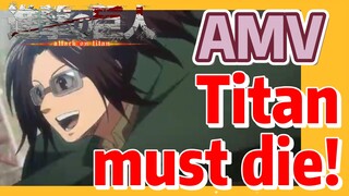 [Attack on Titan]  AMV | Titan must die!