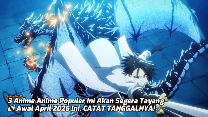 Jangan Sampai Terlewatkan Tanggal Tayang 3 Anime Populer Ini Di Bulan April 2026!