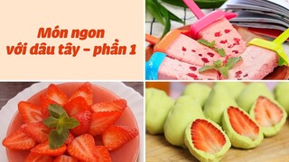 Nghiền DÂU TÂY Không Nên Bỏ Qua Những Món Này  - Phần 1