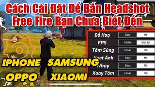 Cách Cài Đặt Để Bắn Headshot Free Fire Cho IPHONE SAMSUNG OPPO XIAOMI Mà Bạn Chưa Biết Đến