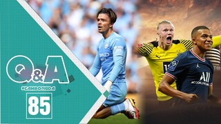 Q&A số 85 | Jack Grealish có xứng với giá 100 triệu bảng? Mbappe "ngon" hơn Haaland?