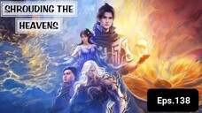 Shrouding The Heavens episode 138 sub indo
