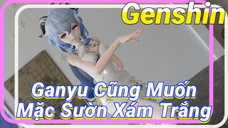 Ganyu Cũng Muốn Mặc Sườn Xám Trắng