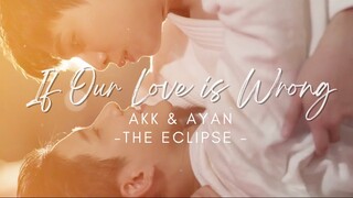 Akk & Ayan |  If Our Love is Wrong | [BL]