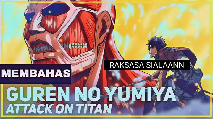 ATTACK ON TITAN : GUREN NO YUMIYA . RAKSASA YANG MEMAKAN MANUSIA