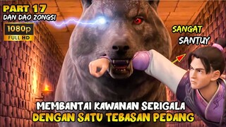 BERBEKAL PENGALAMAN MASA LALU YICEN MEMBANTAI KAWANAN SERIGALA - ALUR CERITA DONGHUA DDZ PART 17