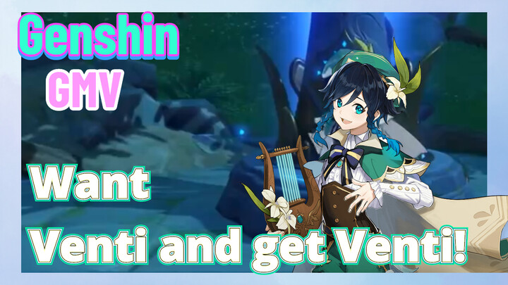 [Genshin,  GMV]Want Venti and get Venti!