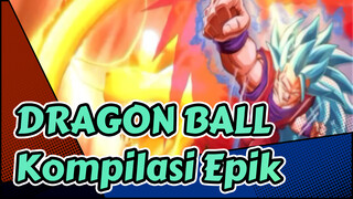DRAGON BALL|Kompilasi Epik (Tunjukkan aku momen Epik!)