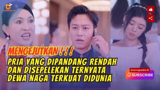 MENGEJUTKAN !!! PRIA YANG DIPANDANG RENDAH TERNYATA DEWA NAGA TERKUAT DISELURUH DUNIA.