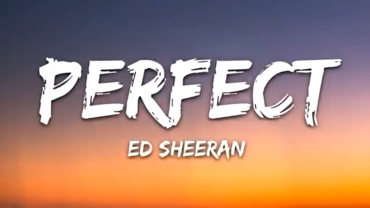 MUSIC : Perfect By ED SHEERAN