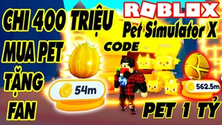 Roblox | CHI 400 TRIỆU TẶNG PET CHO FAN VÀ CÂU CHUYỆN CÁCH THÀNH TỶ PHÚ TRONG PET SIMULATOR X | CODE