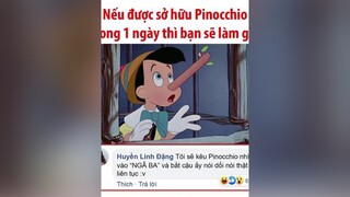 Nếu bạn sở hữu Pinocchino trong 1 ngày, bạn sẽ làm gì?