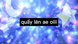 Quẩy lên ae oiii