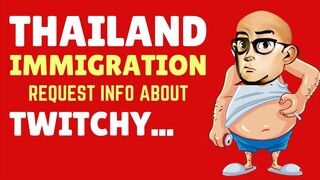 Twitchy and Thai Immigration. Thai Immigration Bangkok and Rayong Breaking News!