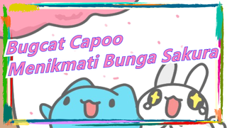 Bugcat Capoo |Ayo Pergi Menikmati Bunga Sakura