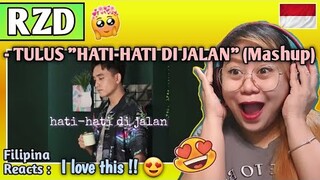 RZD - TULUS "HATI-HATI DI JALAN" (MASHUP) || FILIPINA REACTS