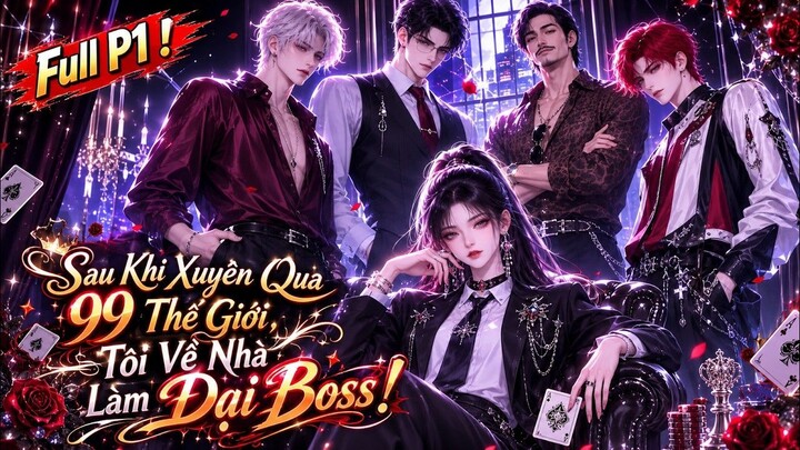 Full P1 Sau Khi Xuyên Qua 99 Thế Giới, Tôi Về Nhà Làm Đại Boss! Amy Sub