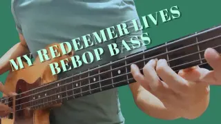 My Redeemer Lives (Bebop Bass)