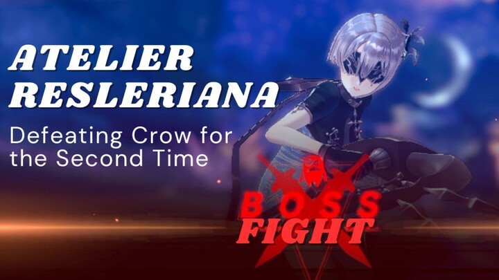 Atelier Resleriana: Defeating Crow for the Second Time