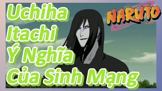 Uchiha Itachi Ý Nghĩa Của Sinh Mạng