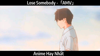 Lose Somebody -「AMV」Hay Nhất