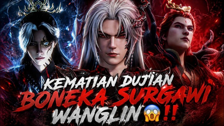 KEMATIAN DUJIAN BONEKA SURGAWI WANG LIN😱‼️