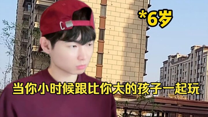 Khi bạn còn nhỏ chơi cùng những đứa trẻ lớn hơn