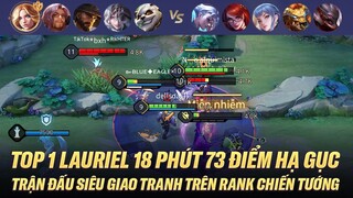 TOP 1 LAURIEL 18 PHÚT 73 ĐIỂM HẠ GỤC TRẬN ĐẤU SIÊU GIAO TRANH TRÊN RANK CHIẾN TƯỚNG VIỆT