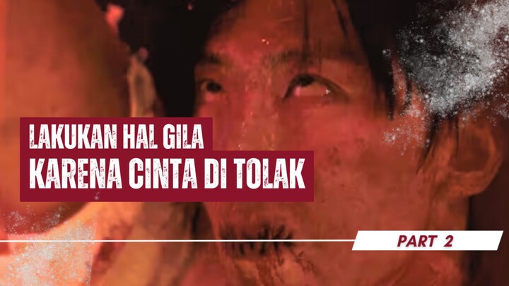 LAKUKAN HAL GILA KARENA CINTA DI TOLAK PART 2