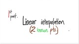 1st/2parts: Linear interpolation (2 given points)