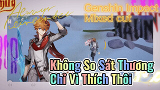 [Genshin, Cắt Ghép] Không So Sát Thương, Chỉ Vì Thích Thôi