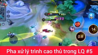 Pha xử lý trình ca9 thủ LQ #5