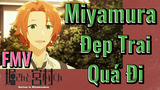 [Horimiya] FMV | Miyamura Đẹp Trai Quá Đi