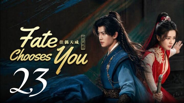 FATE CHOOSES YOU - EPISODE 23 ENG SUB
