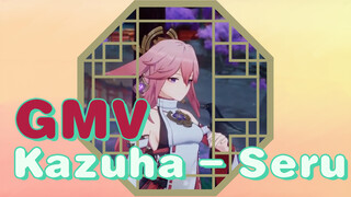 GMV - Kazuha - Seru