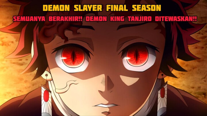 DEMON SLAYER FINAL SEASON- SEMUANYA BERAKHIR!! DEMON KING TANJIRO DITEWASKAN!! (EPISODE 6)