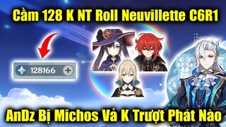 Roll Neuvillette C6R1 Với 128K Nguyên Thạch - AnDz Bị Michos Chơi Vố Đau Quá Đau