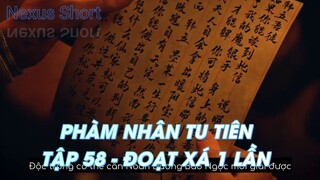 PHÀM NHÂN TU TIÊNTẬP 58 - ĐOẠT XÁ 1 LẦN