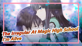 [The Irregular At Magic High School] [AMV] I'm Alive