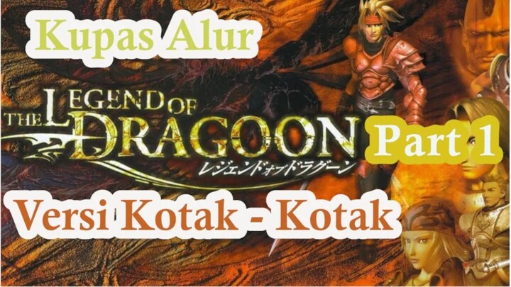 Kupas Alur Legend Of Dragoon Part 1 ( Versi Kotak - Kotak)